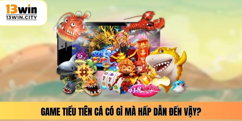 Game tiểu tiên cá có gì mà hấp dẫn đến vậy?