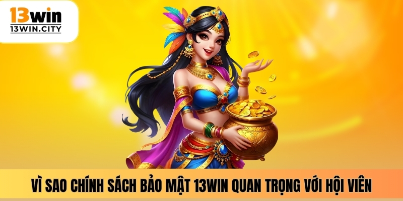 Vì sao chính sách bảo mật 13WIN quan trọng với hội viên