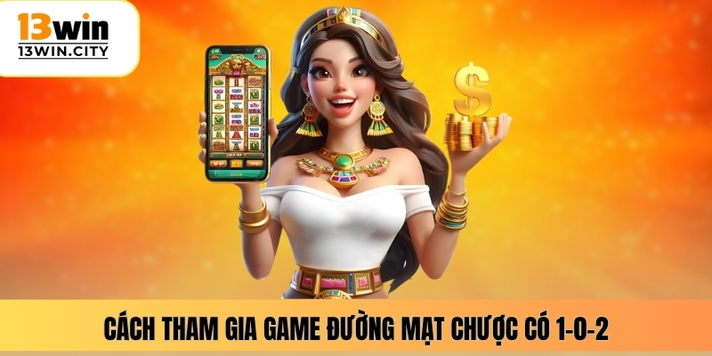 Cách tham gia game đường mạt chược có 1-0-2