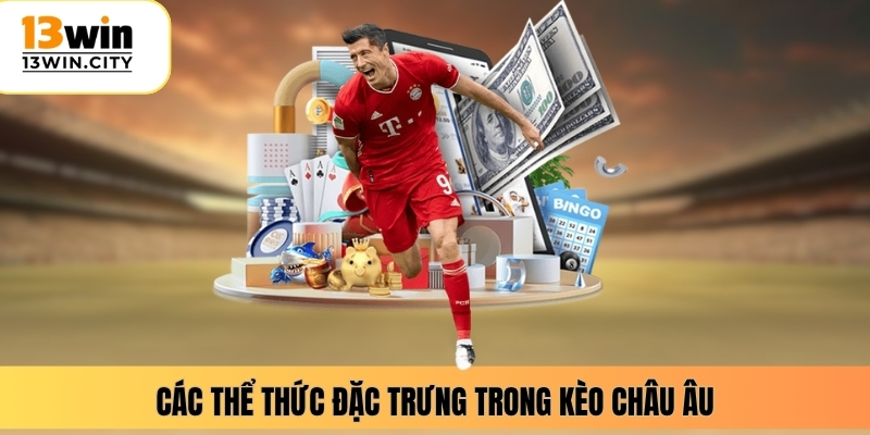 Các thể thức đặc trưng trong kèo châu Âu