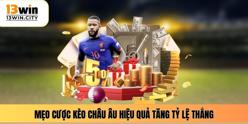 Mẹo cược kèo châu Âu hiệu quả tăng tỷ lệ thắng