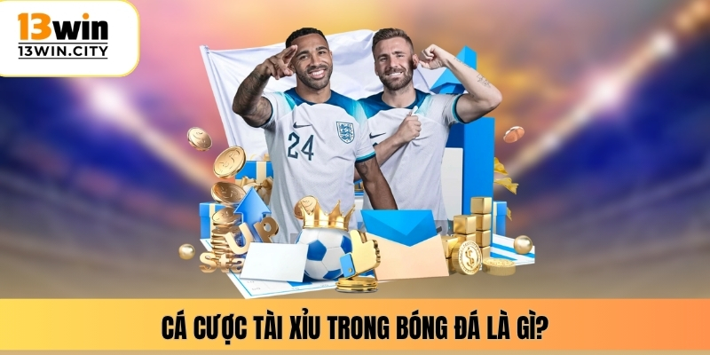 Cá cược tài xỉu trong bóng đá là gì?