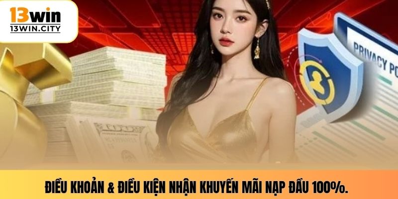 Điều khoản & điều kiện nhận khuyến mãi nạp đầu 100%.