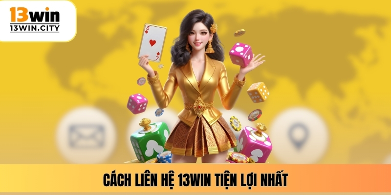 Cách liên hệ 13WIN tiện lợi nhất
