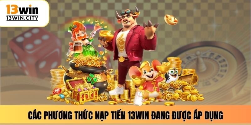 Các phương thức nạp tiền 13WIN đang được áp dụng