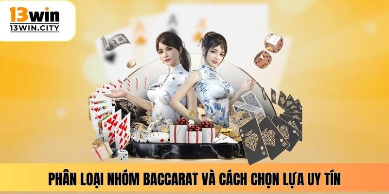 Phân loại nhóm baccarat và cách chọn lựa uy tín