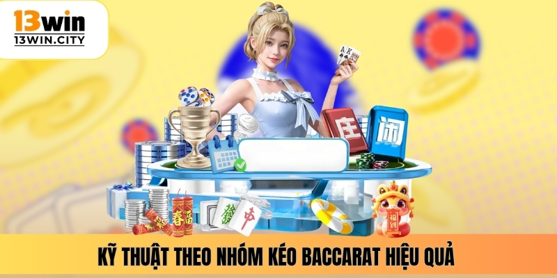 Kỹ thuật theo nhóm kéo baccarat hiệu quả 