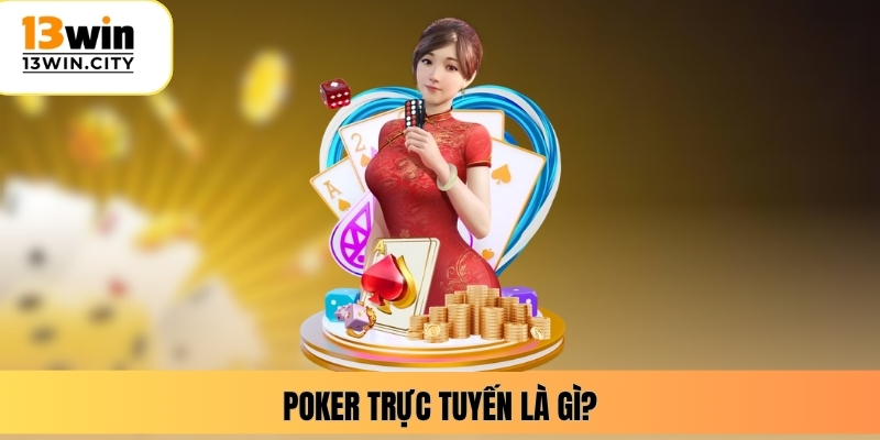 Poker trực tuyến là gì?
