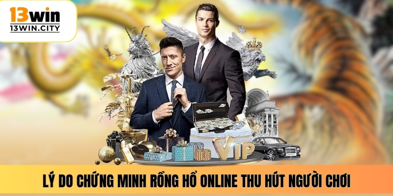 Lý do chứng minh rồng hổ online thu hút người chơi