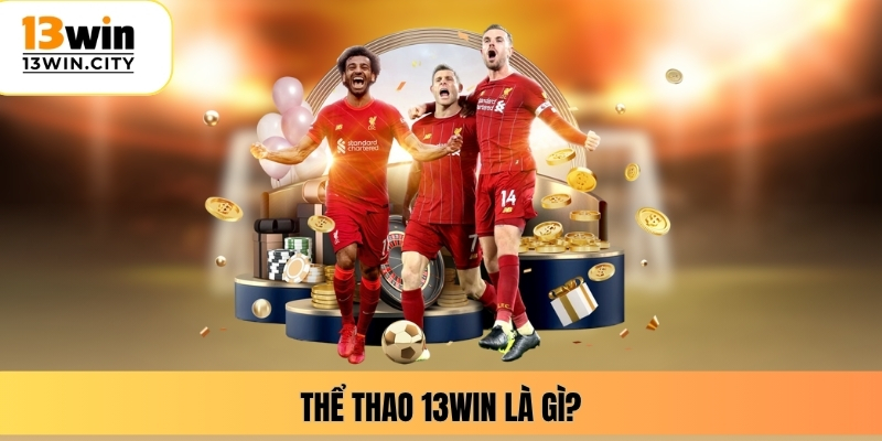 Thể thao 13WIN là gì?