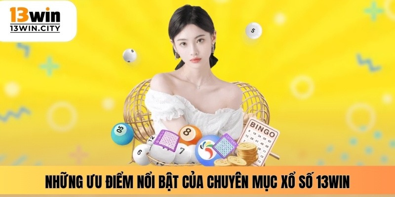 Những ưu điểm nổi bật của chuyên mục xổ số 13WIN