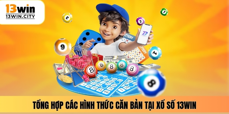 Tổng hợp các hình thức căn bản tại xổ số 13WIN
