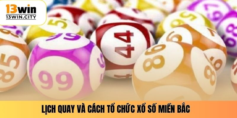 Lịch quay và cách tổ chức xổ số miền bắc