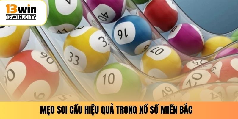 Mẹo soi cầu hiệu quả trong xổ số miền bắc