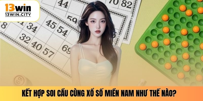 Kết hợp soi cầu cùng xổ số miền nam như thế nào?